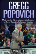 Gregg Popovich: The Inspiring Life and Leadership Lessons of One of Basketball's Greatest Coaches