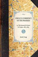 Gregg's Commerce of the Prairies: Or, the Journal of a Sante Fe Trader, 1831-1839