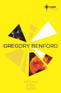 Gregory Benford SF Gateway Omnibus: Artifact, Cosm, Eater