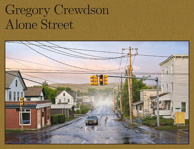 Gregory Crewdson: Alone Street - Crewdson, Gregory (Photographer), and Blanchett, Cate, and Oates, Joyce Carol (Introduction by)