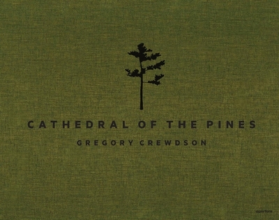 Gregory Crewdson: Cathedral of the Pines - Crewdson, Gregory (Photographer), and Nemerov, Alexander (Text by)