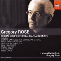 Gregory Rose: Choral Compositions and Arrangements - Agate Burkina (soprano); Dace Strautmane (alto); Gundars Dzijums (bass); Ieva Ezeriete (soprano);...
