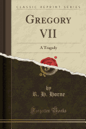 Gregory VII: A Tragedy (Classic Reprint)