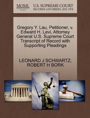Gregory Y. Lau, Petitioner, V. Edward H. Levi, Attorney General U.S. Supreme Court Transcript of Record with Supporting Pleadings - Schwartz, Leonard J, and Bork, Robert H