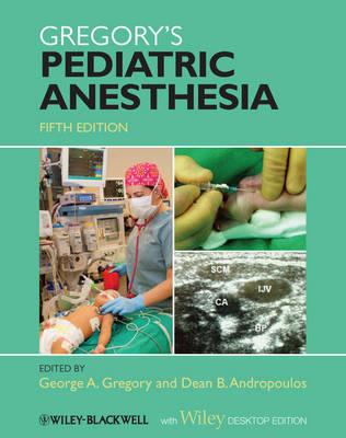 Gregorys Pediatric Anesthesia: With Wiley Desktop Edition - Gregory, George A. (Editor), and Andropoulos, Dean B. (Editor)