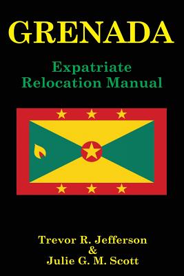 Grenada: Expatriate Relocation Manual - Jefferson, Trevor R, and Scott, Julie G M