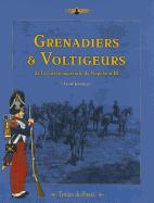 Grenadiers & Voltigeurs de la Garde de Napoleon III: Tenues Du Passe
