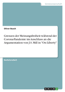 Grenzen der Meinungsfreiheit w?hrend der Corona-Pandemie im Anschluss an die Argumentation von J.S. Mill in "On Liberty"