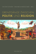 Grenzg?nge Zwischen Politik Und Religion: Festschrift F?r Claus Ekkehard B?rsch Zum 70. Geburtstag