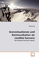 Grenzsituationen Und Kommunikation ALS Conditio Humana - Lang, David