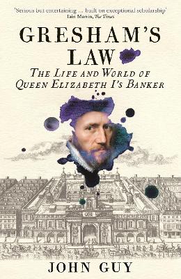Gresham's Law: The Life and World of Queen Elizabeth I's Banker - Guy, John