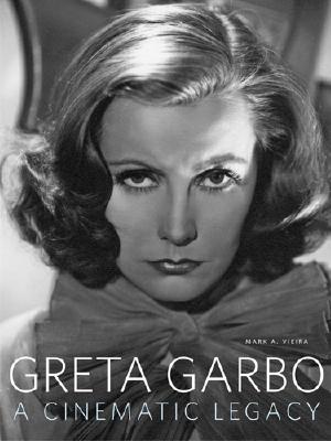 Greta Garbo: A Cinematic Legacy - Vieira, Mark A