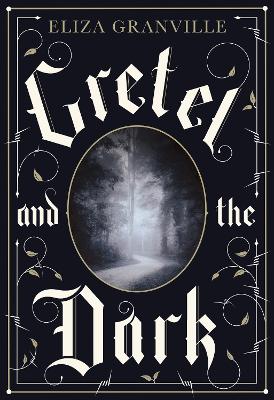 Gretel and the Dark - Granville, Eliza