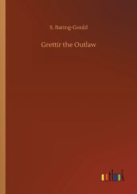 Grettir the Outlaw - Baring-Gould, S