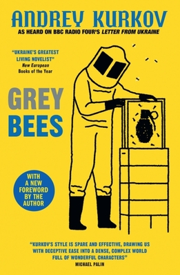 Grey Bees: A captivating, heartwarming story about a gentle beekeeper caught up in the war in Ukraine - Kurkov, Andrey, and Dralyuk, Boris (Translated by)