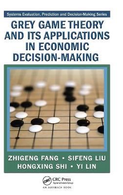 Grey Game Theory and Its Applications in Economic Decision-Making - Fang, Zhigeng, and Liu, Sifeng, and Shi, Hongxing