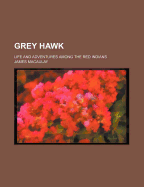 Grey Hawk; Life and Adventures Among the Red Indians