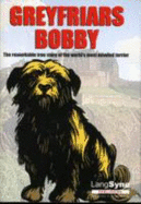 Greyfriars Bobby: The Remarkable True Story of the World's Most Devoted Terrier - Mackay, John