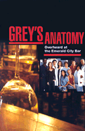 Grey's Anatomy: Overheard at the Emerald City Bar / Notes from the Nurses' Station