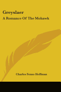 Greyslaer: A Romance Of The Mohawk