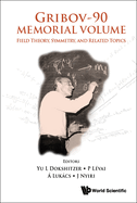 Gribov-90 Memorial Volume: Field Theory, Symmetry, and Related Topics - Proceedings of the Memorial Workshop Devoted to the 90th Birthday of V N Gribov