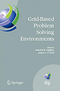Grid-Based Problem Solving Environments: Ifip Tc2/Wg2.5 Working Conference on Grid-Based Problem Solving Environments: Implications for Development and Deployment of Numerical Software, July 17-21, 2006, Prescott, Arizona, USA