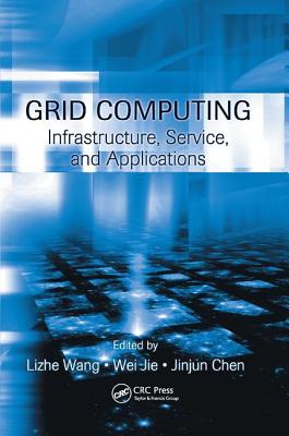 Grid Computing: Infrastructure, Service, and Applications - Wang, Lizhe, and Jie, Wei, and Chen, Jinjun