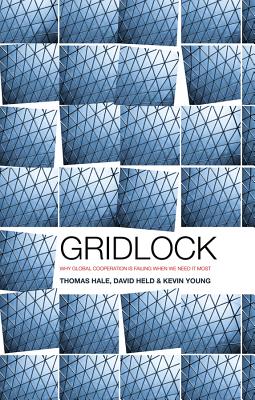 Gridlock: Why Global Cooperation is Failing when We Need It Most - Hale, Thomas, and Held, David, and Young, Kevin