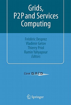 Grids, P2P and Services Computing - Desprez, Frdric (Editor), and Getov, Vladimir (Editor), and Priol, Thierry (Editor)