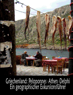 Griechenland: Peloponnes, Athen, Delphi - Ein geographischer Exkursionsf?hrer