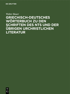 Griechisch-Deutsches Wrterbuch Zu Den Schriften Des Nts Und Der brigen Urchristlichen Literatur