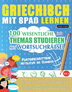 Griechisch Mit Spa Lernen - Fortgeschrittene: Mittelstufe Bis Schwierig - 100 Wesentliche Themas Studieren Mit Wortsuchrtsel - Vol.1