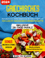 Griechisches Kochbuch: die Kulinarischen, Uralten Geheimnisse der Griechischen K?che - 100 Leicht Nachzukochende Rezepte Inklusive 28-Tage-Mahlzeitenplan