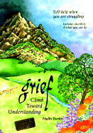 Grief: Climb Toward Understanding: Self-Help When You Are Struggling: Includes Checklists of What You Can Do - Davies, Phyllis