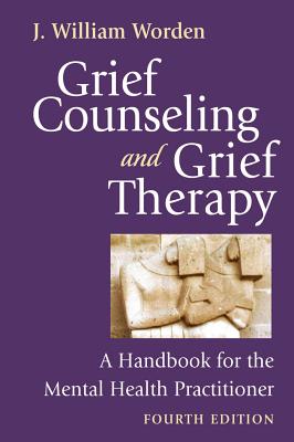 Grief Counseling and Grief Therapy, Fourth Edition: A Handbook for the Mental Health Practitioner - Worden, J William, PhD, Abpp