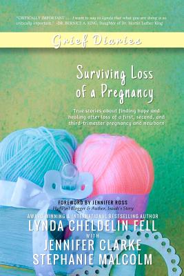 Grief Diaries: Surviving Loss of a Pregnancy - Cheldelin Fell, Lynda, and Clarke, Jennifer, and Malcolm, Stephanie
