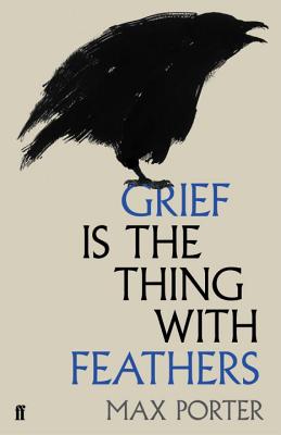 Grief is the Thing with Feathers - Porter, Max