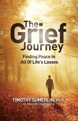 Grief Journey: Finding Peace in All of Life's Losses - Sumerlin, Timothy