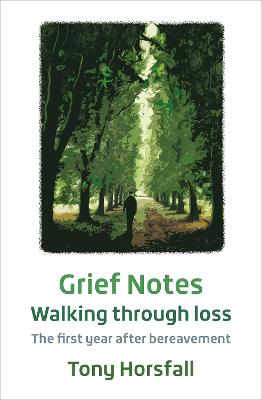Grief Notes: Walking through loss: The first year after bereavement - Horsfall, Tony