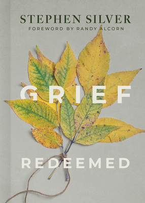 Grief Redeemed - Silver, Stephen, and Alcorn, Randy (Foreword by)