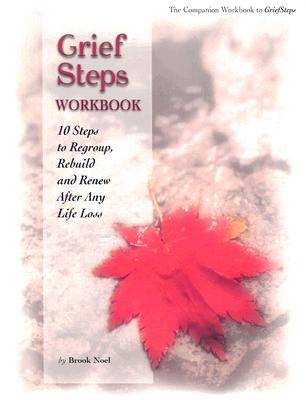 Grief Steps: 10 Steps to Rebuild, Regroup and Renew After Any Life Loss - Noel, Brook