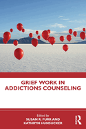 Grief Work in Addictions Counseling
