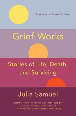 Grief Works: Stories of Life, Death, and Surviving - Samuel, Julia