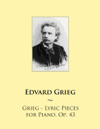 Grieg - Lyric Pieces for Piano, Op. 43 - Samwise Publishing, and Grieg, Edvard