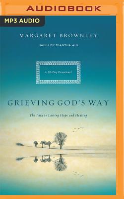 Grieving God's Way: The Path to Lasting Hope and Healing: A 90-Day Devotional - Brownley, Margaret, and Bean, Joyce (Read by), and Ain, Diantha