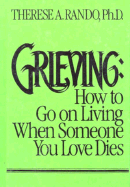 Grieving: How to Go on Living When Someone You Love Dies - Rando, Therese A, PhD