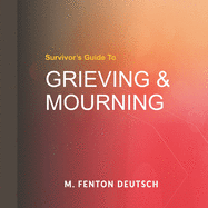 Grieving & Mourning: A Survivor's Guide