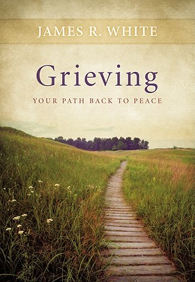 Grieving: Your Path Back to Peace - White, James R