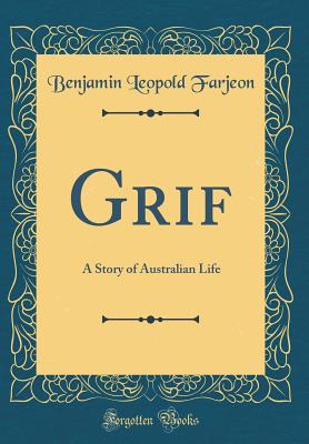 Grif: A Story of Australian Life (Classic Reprint) - Farjeon, Benjamin Leopold