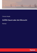 Griffith Gaunt oder die Eifersucht: Roman